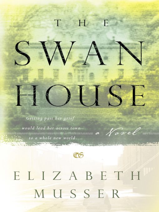 Title details for The Swan House by Elizabeth Musser - Wait list